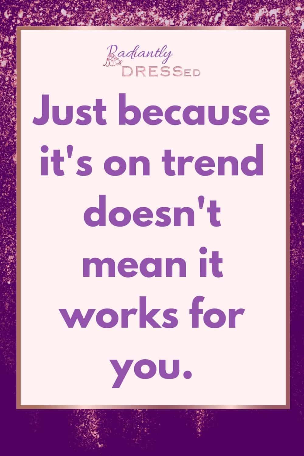 avoid trends if they don't work for you