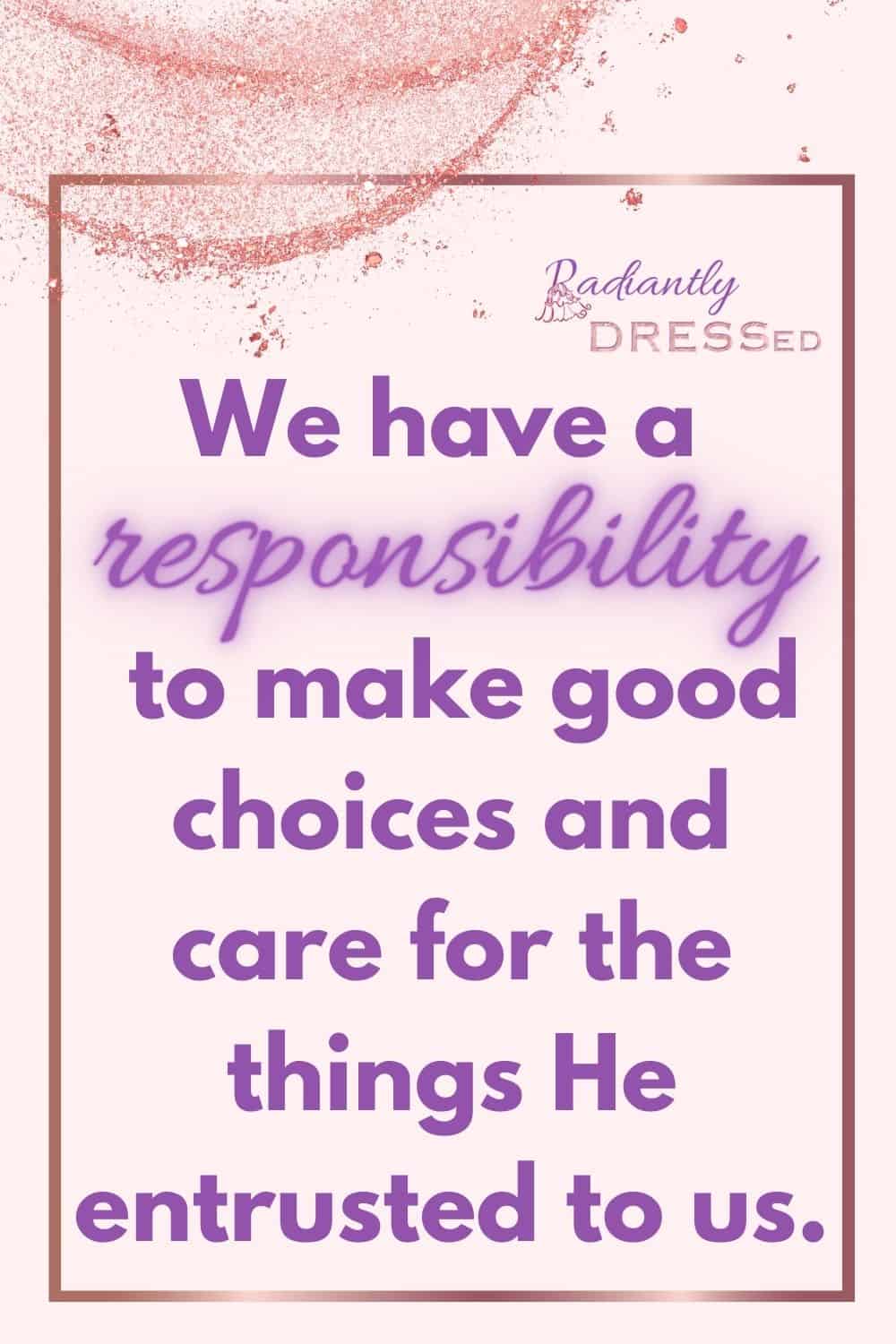 we have a responsiblity to make good choices and care for the things God has given us, purple on pink background