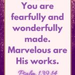 Your are fearfully and wonderfully made. Marvelous are His works. On plum background.