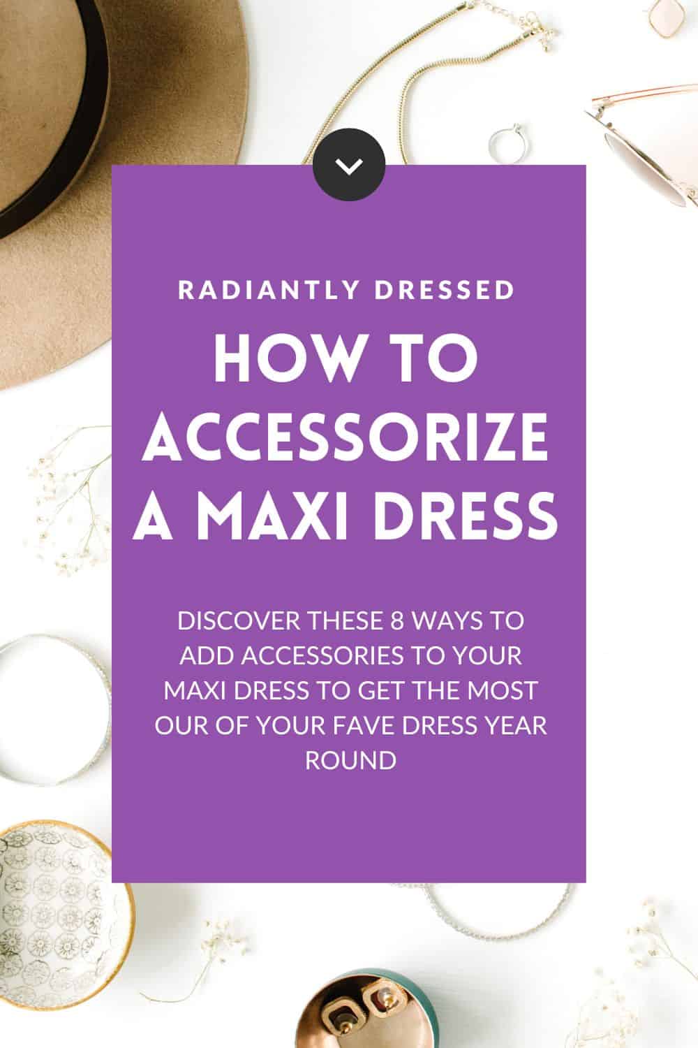 8 Fabulous Ways to Accessorize a Maxi Dress