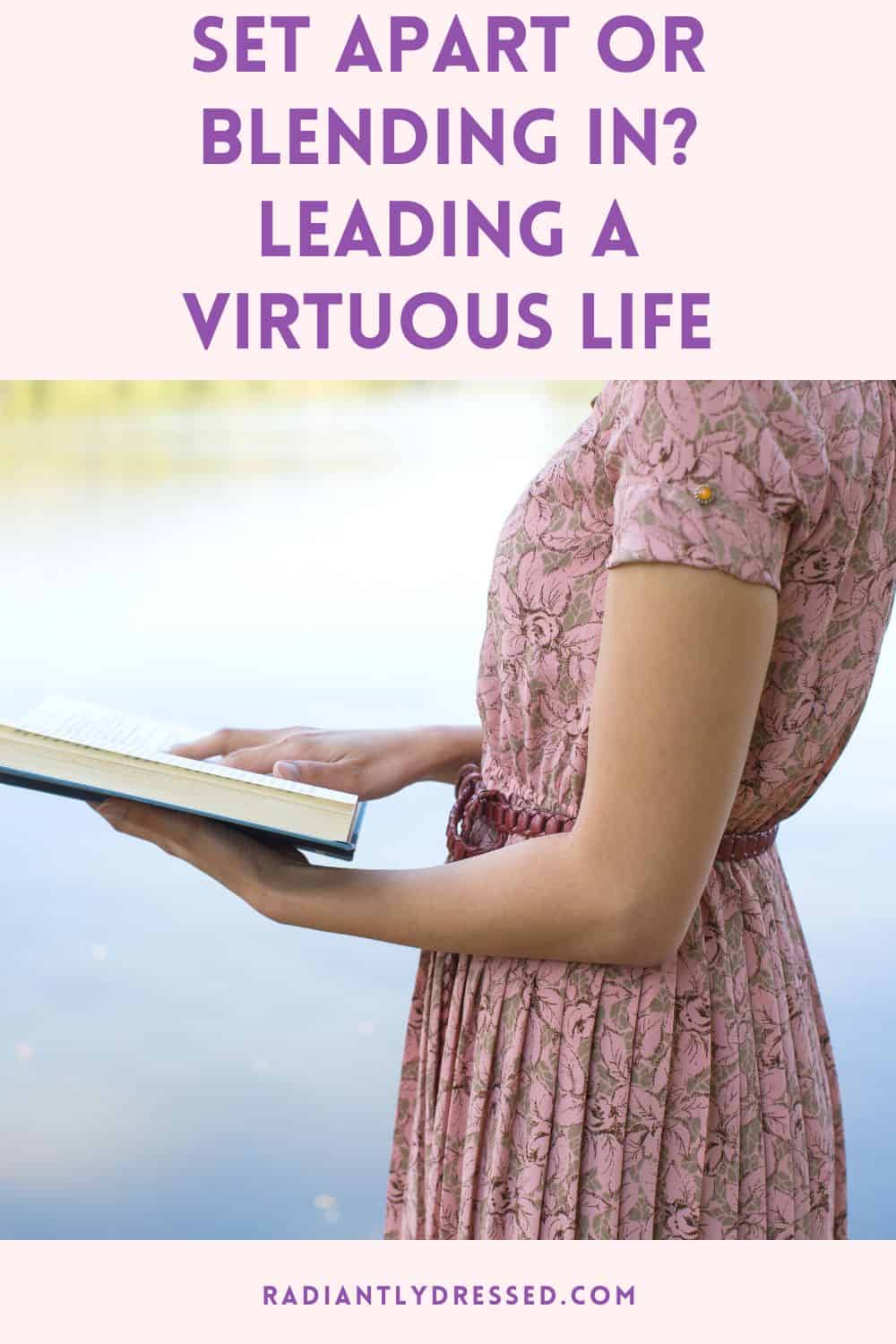 Set Apart or Blending In? How God Calls Women to Lead a Virtuous Life